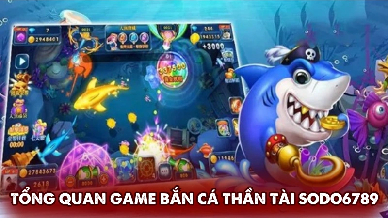 Tổng quan game bắn cá Thần Tài tại Sodo6789 Tổng quan game bắn cá Thần Tài tại Sodo6789