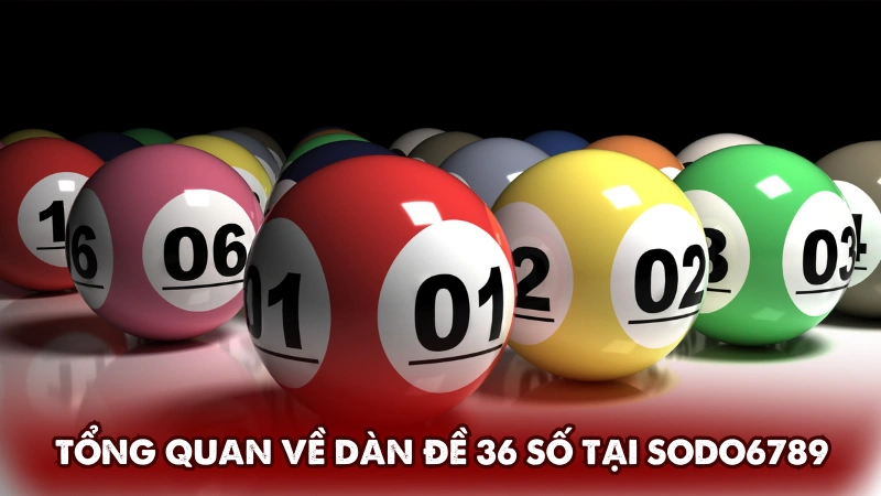 Tổng quan về dàn đề 36 số tại Sodo6789 Tổng quan về dàn đề 36 số tại Sodo6789