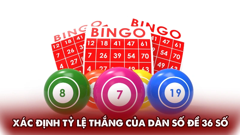 Xác định tỷ lệ thắng khi cược dàn số đề 36 số Xác định tỷ lệ thắng khi cược dàn số đề 36 số