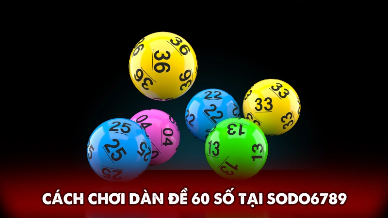 Giới thiệu cách chơi dàn đề 60 số tại Sodo6789 Giới thiệu cách chơi dàn đề 60 số tại Sodo6789