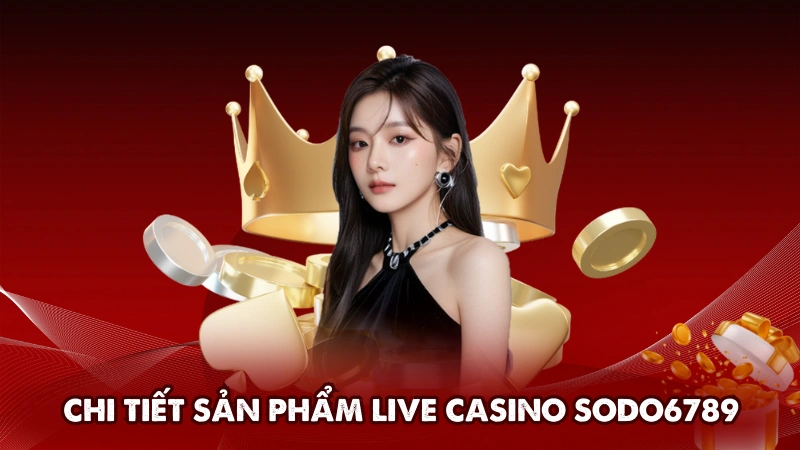 Chi tiết sản phẩm Live Casino Sodo6789